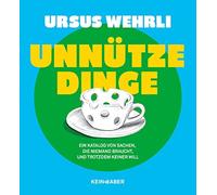 Unnutze Dinge: Ein Katalog von Sachen, die niem, Wehrli.