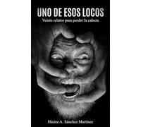 Uno de Esos Locos: Veinte relatos para perder la cabeza (Edición ilustrada)