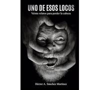 Uno de Esos Locos: Veinte relatos para perder la cabeza (Edición ilustrada)