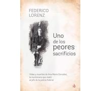 Uno de los peores sacrificios: Vidas y muertes de Ana María González, la montonera que mató al jefe de la policía federal