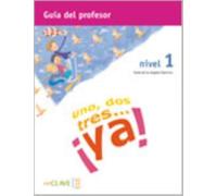 Uno, dos tres...Ya! : Guia para el profesor 1