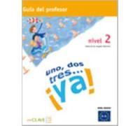 Uno, dos tres...Ya! : Guia para el profesor 2