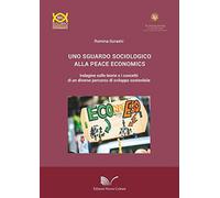 Uno sguardo sociologico alla peace economics. Indagine sulle teorie e i concetti di un diverso percorso di sviluppo sostenibile