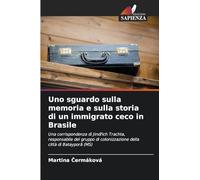 Uno sguardo sulla memoria e sulla storia di un immigrato ceco in Brasile: Una corrispondenza di Jind¿ich Trachta, responsabile del gruppo di colonizzazione della città di Batayporã (MS)