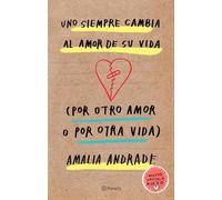 Uno Siempre Cambia Al Amor de Su Vida (Por Otro Amor O Por Otra Vida) / You Always Changes the Love of Your Life (for Another Love or Another Life): Incluye Capítulo Nuevo / Includes New Chapter