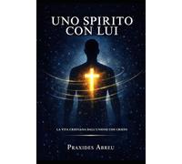 Uno spirito con Lui: La vita cristiana dall’unione con Cristo