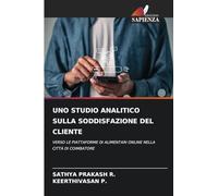 Uno Studio Analitico Sulla Soddisfazione del Cliente: VERSO LE PIATTAFORME DI ALIMENTARI ONLINE NELLA CITTÀ DI COIMBATORE