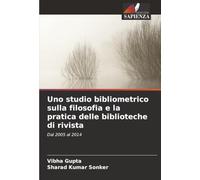 Uno studio bibliometrico sulla filosofia e la pratica delle biblioteche di rivista: Dal 2005 al 2014