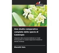 Uno studio comparativo completo delle specie di Calotropis: Integrazione della conoscenza tradizionale con l'analisi farmacognostica e le variazioni stagionali dei metaboliti nel distretto di Gulbarga