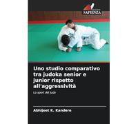Uno studio comparativo tra judoka senior e junior rispetto all'aggressività: Lo sport del judo