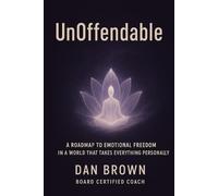 UnOffendable: A Roadmap to Emotional Freedom in a World That Takes Everything Personally