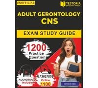 Unofficial Adult Gerontology CNS Exam Study Guide: 1200 Practice Questions with Explanations Covering Assessment, Planning, Implementation, Evaluation for AGACNP Prep