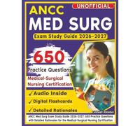 Unofficial ANCC Med Surg Exam Study Guide 2026-2027: 650 Practice Questions with Detailed Rationales for the Medical-Surgical Nursing Certification