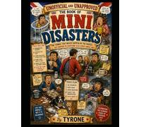 UNOFFICIAL AND UNAPPROVED BOOK OF MINI DISASTERS: The Unofficial and Unapproved Guide to the Tiny Everyday Disasters That Make Life So Entertaining