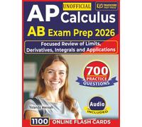 Unofficial AP Calculus AB Exam Prep 2026: Study Guide with 700 AP-Level Practice Questions, Step-by-Step Worked Explanations and Focused Review of Limits, Derivatives, Integrals and Applications