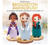 Unofficial Bridgerton Amigurumi : 10 Crochet Patterns Inspired by the Global Hit