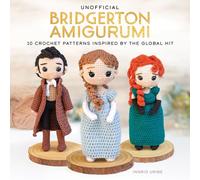 Unofficial Bridgerton Amigurumi: 10 Crochet Patterns Inspired by the Global Hit