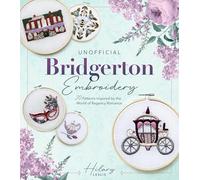 Unofficial Bridgerton Embroidery: 20 Patterns Inspired by the World of Regency Romance