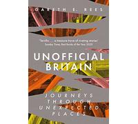Unofficial Britain: Journeys Through Unexpected Places