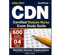 Unofficial Certified Dialysis Nurse Exam Study Guide 2026-2027: 600 Practice Questions, 4 Practice Tests, and Detailed Answer Explanations for Complete CDN Certification Review