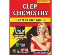 Unofficial CLEP CHEMISTRY Exam Study Guide: 1100 Realistic Practice Questions with In-Depth Explanation for Success in first attempt
