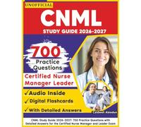 Unofficial CNML Study Guide 2026-2027: 700 Practice Questions with Detailed Answers for the Certified Nurse Manager and Leader Exam , an Independent Learning Material