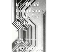 Unofficial Compliance Guide for TikTok: Master Community Guidelines