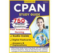 Unofficial CPAN Study Guide: 750 Updated Practice Questions, Step-by-Step Rationales, and Key Concepts in Post Anesthesia Nursing for Certification Success , an Independent Learning Material