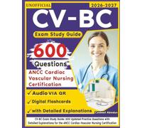 Unofficial CV-BC Exam Study Guide: 600 Updated Practice Questions with Detailed Explanations for the ANCC Cardiac-Vascular Nursing Certification