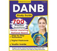Unofficial DANB Study Guide: Prepare Dental Assisting National Board Exam with 700 Practice Questions and Step-by-Step Rationales