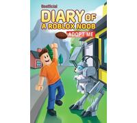 Unofficial Diary of a Roblox Noob: Adopt Me (Book 10) (Diary of a Roblox Noob - Unofficial Roblox Book Series for Kids)