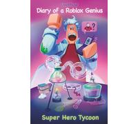 Unofficial Diary of a Roblox Noob: Super Hero Tycoon (Book 16) (Diary of a Roblox Noob - Unofficial Roblox Book Series for Kids)
