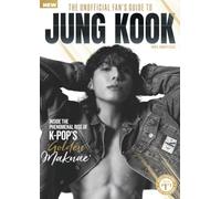 Unofficial Fan's Guide to Jung Kook: Explore Jung Kook's Rise as BTS’s Golden Maknae, His Global Solo Success, Talent, Career Highlights and Lasting Impact on Music.