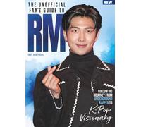 Unofficial Fan's Guide to RM: From Underground Rapper to BTS Leader: Mono, Indigo, Right Place Wrong Person, and Artistic Genius