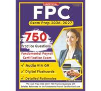 Unofficial FPC Exam Prep 2026-2027: 750 Practice Questions with Detailed Rationales for the Fundamental Payroll Certification Exam