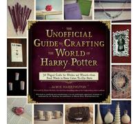 Unofficial Guide To Crafting The World Of Harry Potter