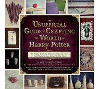 Unofficial Guide To Crafting The World Of Harry Potter: 30 Magical Crafts for Witches and Wizards--From Pencil Wands to House Colors Tie-Dye Shirts