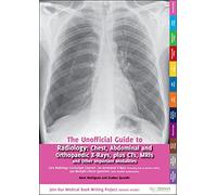 Unofficial Guide to Radiology: Chest, Abdominal and Orthopaedic X Rays, Plus CTs, MRIs and Other Important Modalities: Core Radiology Curriculum (Unofficial Guides)