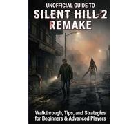 Unofficial Guide to Silent Hill 2 Remake: Walkthrough, Tips, and Strategies for Beginners & Advanced Players.