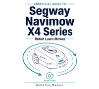 Unofficial Guide to the Segway Navimow X4 Series Robot Lawn Mower: Master Wire-Free Setup, Network RTK Navigation, Xero-Turn AWD, and App Control for a Flawless Lawn Without the Guesswork