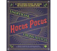 Unofficial Hocus Pocus Cross-Stitch: 25 Patterns and Designs for Works of Art You Can Make Yourself for Year-Round Halloween Decor: 25 Movie-Inspired ... Decor (Unofficial Hocus Pocus Books)