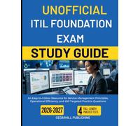 UNOFFICIAL ITIL FOUNDATION EXAM STUDY GUIDE 2026-2027: An Easy-to-Follow Resource for Service Management Principles, Operational Efficiency, and 450 Targeted Practice Questions