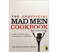 Unofficial Mad Men Cookbook: Inside the Kitchens, Bars, and Restaurants of Mad Men