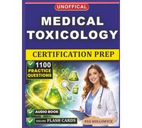 Unofficial Medical Toxicology Certification Prep: 1100 Practice Questions and Detailed Rationales with Full Domain Coverage to Enhance Your Clinical Management Expertise