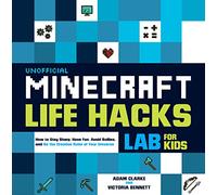 Unofficial Minecraft Life Hacks Lab for Kids: How to Stay Sharp, Have Fun, Avoid Bullies, and Be the Creative Ruler of Your Universe (20)