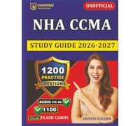 Unofficial NHA CCMA Study Guide 2026-2027: Clinical Medical Assistant Certification Exam Prep with 1200 Practice Questions And Detailed Explanations