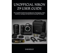 UNOFFICIAL NIKON Z9 USER GUIDE: The Complete Professional Handbook for Photography, Video, Autofocus, Settings, and Real-World Shooting Techniques