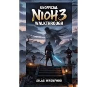 Unofficial Nioh 3 Walkthrough: For Beginners/Pro: Weapon, Armor, Skill, Builds, Boss Strategies To Dominate Solo, Co-op, and PvP