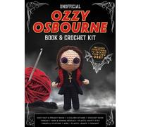 Unofficial Ozzy Osbourne Book and Crochet Kit : Includes Everything to Crochet Your Own Ozzy - Ozzy Fact & Project Book, 4 Colors of Yarn, Crochet Hook, Thread, Yarn & Sewing Needles, Plastic Safety E