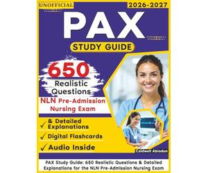 Unofficial PAX Study Guide: 650 Realistic Questions & Detailed Explanations for the NLN Pre-Admission Nursing Exam